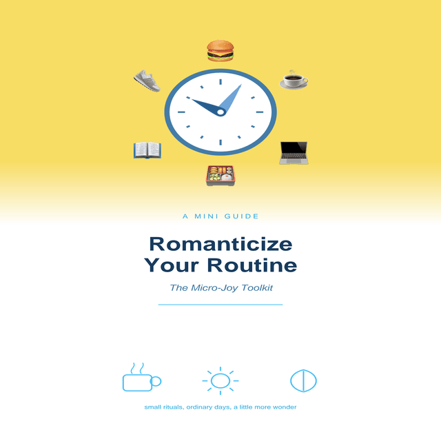 Romanticize Your Routine: The Micro-Joy Toolkit